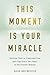 This Moment Is Your Miracle by David Hoffmeister