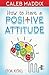 How to Have a Positive Attitude for Kids by Caleb Maddix
