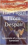 Book cover for The Flight From Despair: Aphorisms of a Japanese Iconoclast
