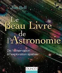 Le Beau Livre de L'Astronomie: de L'Observation A L'Exploration Spatiale