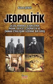 Jeopolitik Uluslararası İlişkilerde İnsan, Devlet, Coğrafya ve Zaman Etkileşimi Üzerine Bir Giriş (Paperback)