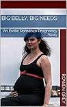 Big Belly, Big Needs: An Erotic Romance Pregnancy Story