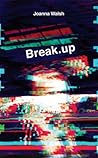 Break.up by Joanna  Walsh