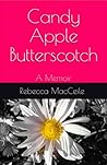 Candy Apple Butterscotch: A Memoir Candy Apple Butterscotch: A Memoir