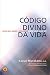 Código divino da vida: ative seus genes e descubra quem você quer ser