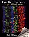 From Photon to Neuron: Light, Imaging, Vision From Photon to Neuron: Light, Imaging, Vision