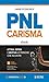 PNL e Carisma: Attrai, ispira e motiva le persone che incontri (Italian Edition)
