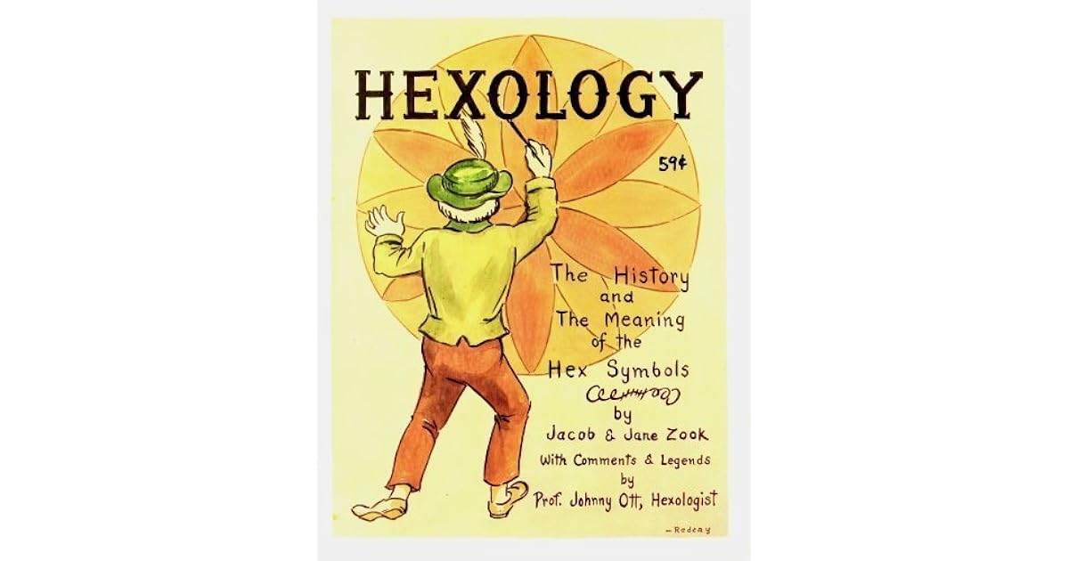 Hexology The History & the Meaning of the Hex Symbols by Jacob Zook