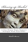 Book cover for Blowing up Rachel: A Non-Binary Trans Woman's Dialogue With Each Other
