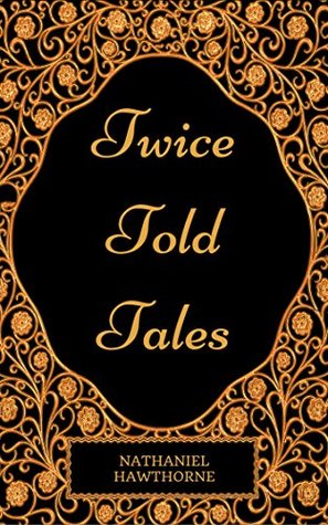 Twice Told Tales : By Nathaniel Hawthorne - Illustrated