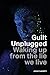 Guilt Unplugged: Waking up from the lie we live