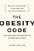 The Obesity Code: Unlocking the Secrets of Weight Loss
