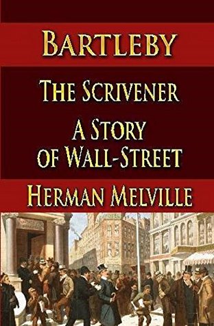 Bartleby, the Scrivener: A Story of Wall-Street