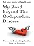 My Road Beyond the Codependent Divorce