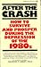 After the Crash: How To Survive And Prosper During The Depression of The 1980s