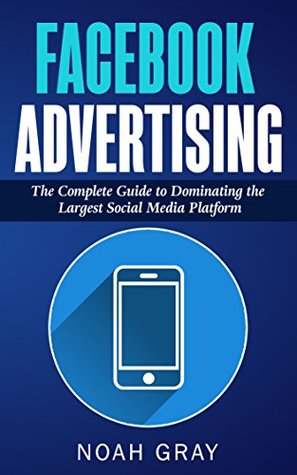 Facebook Advertising 2020: The Complete Guide to Dominating the Largest Social Media Platform (Kindle Edition)