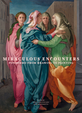 Miraculous Encounters: Pontormo from Drawing to Painting (Hardcover)