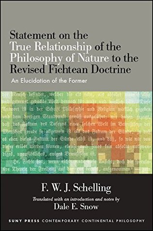 Statement on the True Relationship of the Philosophy of Nature to the Revised Fichtean Doctrine: An Elucidation of the Former (SUNY series in Contemporary Continental Philosophy)