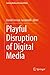 Playful Disruption of Digital Media (Gaming Media and Social Effects)