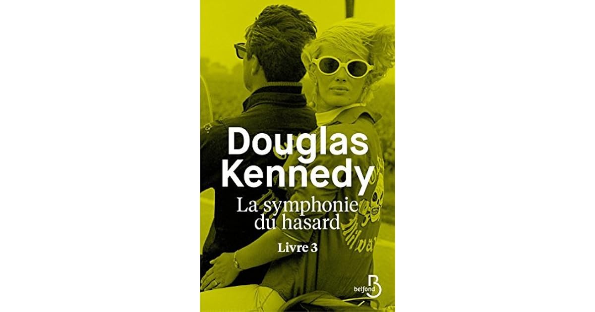 La Symphonie Du Hasard Tome 4 Fnac La Symphonie du hasard - Livre 3 by Douglas Kennedy