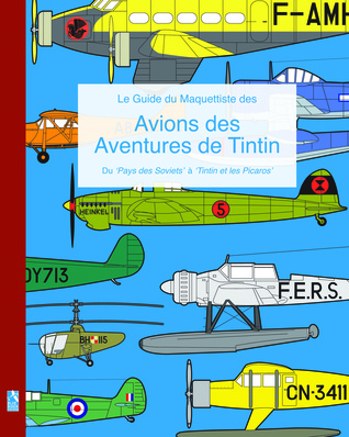 Le Guide du Maquettiste des Avions des Aventures de Tintin: Du 'Pays des Soviets' à 'Tintin et les Picaros' (French Edition)