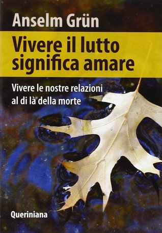 Vivere il lutto significa amare: vivere le nostre relazioni al di là della morte
