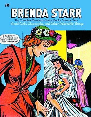 Brenda Starr: The Complete Pre-Code Comic Books Volume 2: Good Girls, Cheesecake and Other Delectable Things (BRENDA STARR COMP PRE CODE COMICS HC)