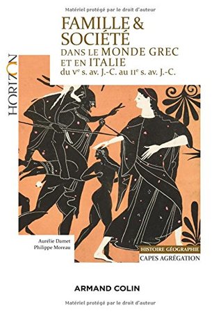 Famille et société dans le monde grec et en Italie du Ve siècle av. J.-C. au IIe siècle av. J.-C.: Capes/Agrégation Histoire-Géographie