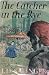 The Catcher in the Rye by J.D. Salinger The Catcher in the Rye by J.D. Salinger