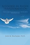 A Course in Anger Transformation by Jose M. Baltazar