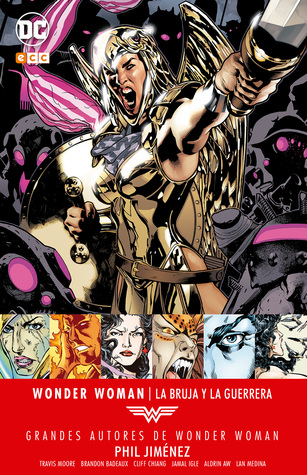 Wonder Woman: La bruja y la guerrera (Grandes Autores de Wonder Woman: Phil Jiménez, #2)