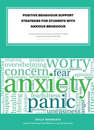 Positive Behaviour Support Strategies for Students with Anxious Behaviour: A Step by Step Guide to Assessing - Managing - Preventing Emotional and Behavioural Difficulties