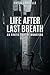 Life After Last Breath: An ...