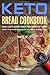 Ketogenic Bread: 73 Low Carb Cookbook Recipes for Keto, Gluten Free Easy Recipes for Ketogenic & Paleo Diets: Bread, Muffin, Waffle, Breadsticks, ... ... Weight Loss, Delicious & Easy for Beginners)