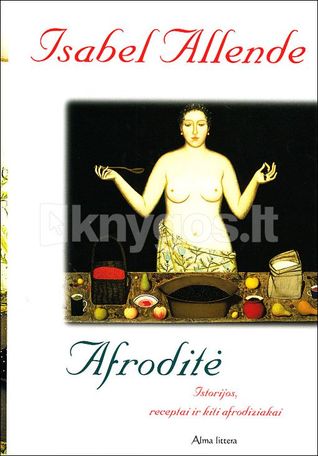 Afroditė. Istorijos, receptai ir kiti afrodiziakai