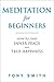Meditation for Beginners: How to Find Inner Peace and True Happiness (Meditation Books, Meditation Techniques)