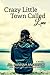 Crazy Little Town Called Love by Jill Hannah Anderson