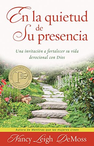 En la quietud de Su presencia: Una invitación a fortalecer su vida devocional con Dios (Spanish Edition)