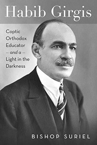 Habib Girgis: Coptic Orthodox Educator and a Light in the Darkness (Coptic Studies)
