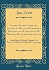 Ioannis Fernelii Ambiani, Archiatri, Doctoris Parisiensis Therapeutices Universalis, Seu Medendi Rationis Libri Septem: Quam Totius Medicina Tertiam ... Necessariam (Classic Reprint) (Latin Edition)