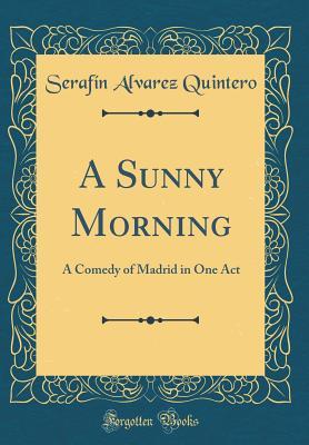 A Sunny Morning: A Comedy of Madrid in One Act