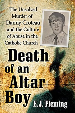 Death of an Altar Boy: The Unsolved Murder of Danny Croteau and the Culture of Abuse in the Catholic Church (Kindle Edition)