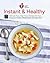American Heart Association Instant & Healthy: 100 Low-Fuss, High-Flavor Recipes for Your Pressure Cooker, Multicooker and Instant Pot®