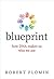 Blueprint: How DNA Makes Us Who We Are