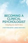Becoming a Clinical Psychologist: Everything You Need to Know Becoming a Clinical Psychologist: Everything You Need to Know