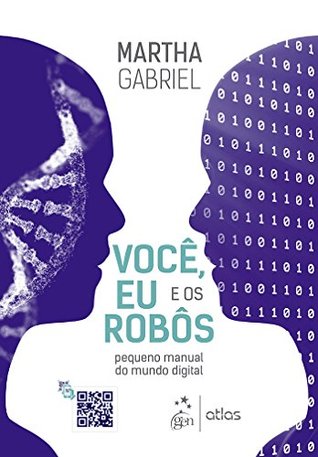 Você, Eu e os Robôs: Pequeno Manual do Mundo Digital (Portuguese Edition)