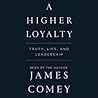 A Higher Loyalty: Truth, Lies, and Leadership