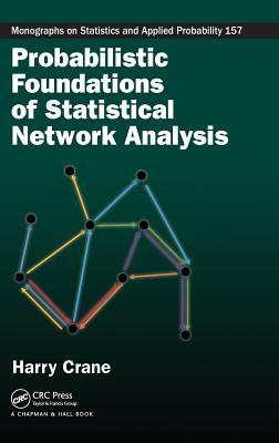 Probabilistic Foundations of Statistical Network Analysis (Chapman & Hall/CRC Monographs on Statistics and Applied Probability)