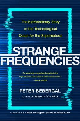Strange Frequencies: The Extraordinary Story of the Technological Quest for the Supernatural (Hardcover)