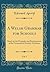 A Welsh Grammar for Schools, Vol. 1: Based on the Principles and Requirements of the Grammatical Society; Accidence (Classic Reprint)
